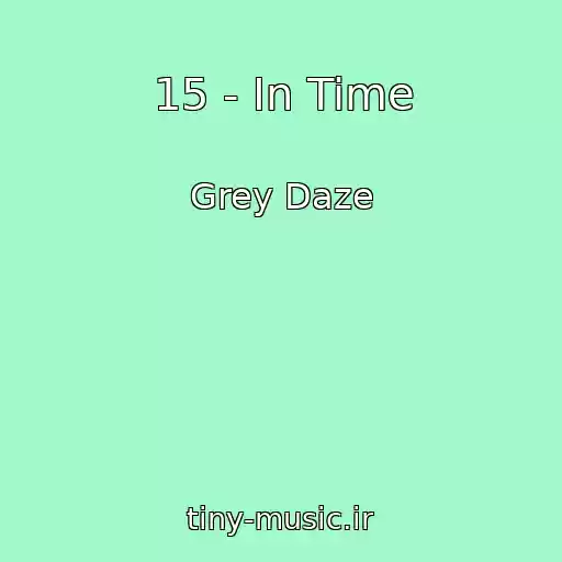 کاور آهنگ 15 - In Time از Grey Daze
