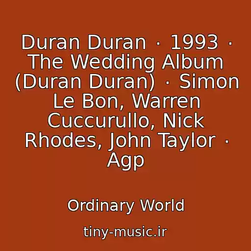 کاور آهنگ Duran Duran ٠ 1993 ٠ The Wedding Album (Duran Duran) ٠ Simon Le Bon, Warren Cuccurullo, Nick Rhodes, John Taylor ٠ Agp از Ordinary World