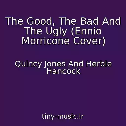 کاور آهنگ The Good, The Bad And The Ugly (Ennio Morricone Cover) از Quincy Jones And Herbie Hancock