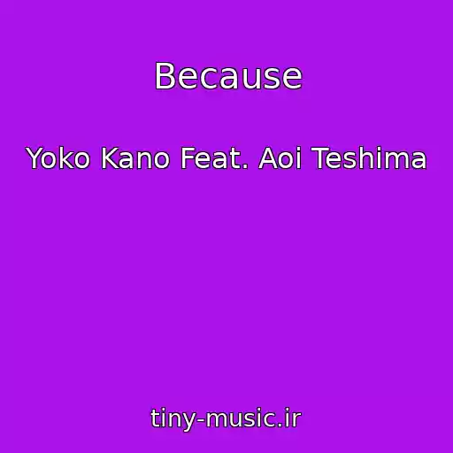 کاور آهنگ Because از Yoko Kano Feat. Aoi Teshima