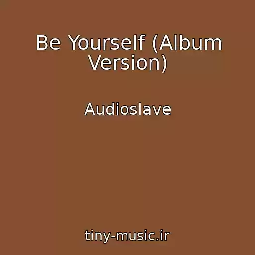کاور آهنگ Be Yourself (Album Version) از Audioslave