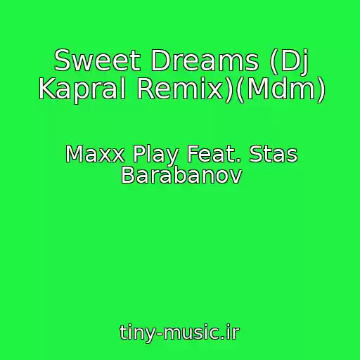 کاور آهنگ Sweet Dreams (Dj Kapral Remix)(Mdm) از Maxx Play Feat. Stas Barabanov