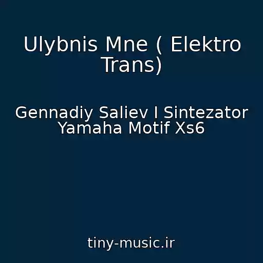 کاور آهنگ Ulybnis Mne ( Elektro Trans) از Gennadiy Saliev I Sintezator Yamaha Motif Xs6