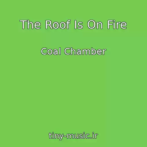 کاور آهنگ The Roof Is On Fire از Coal Chamber
