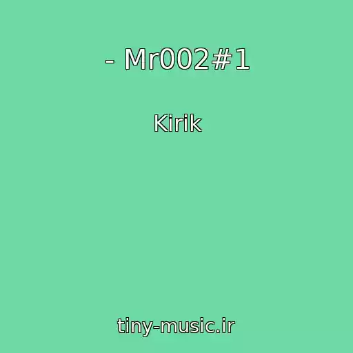 کاور آهنگ - Mr002#1 از Kirik