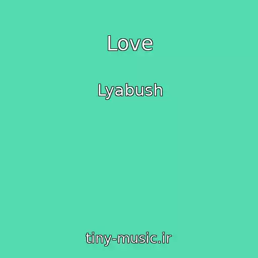 کاور آهنگ Love از Lyabush