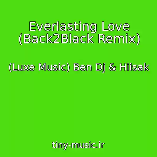 کاور آهنگ Everlasting Love (Back2Black Remix) از (Luxe Music) Ben Dj & Hiisak