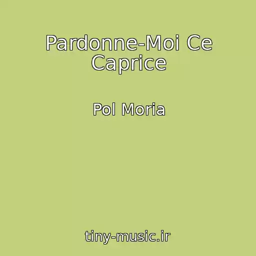 کاور آهنگ Pardonne-Moi Ce Caprice از Pol Moria