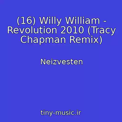 کاور آهنگ (16) Willy William - Revolution 2010 (Tracy Chapman Remix) از Neizvesten