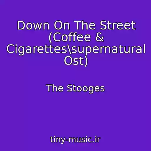 کاور آهنگ Down On The Street (Coffee & Cigarettes\supernatural Ost) از The Stooges