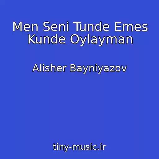 کاور آهنگ Men Seni Tunde Emes Kunde Oylayman از Alisher Bayniyazov