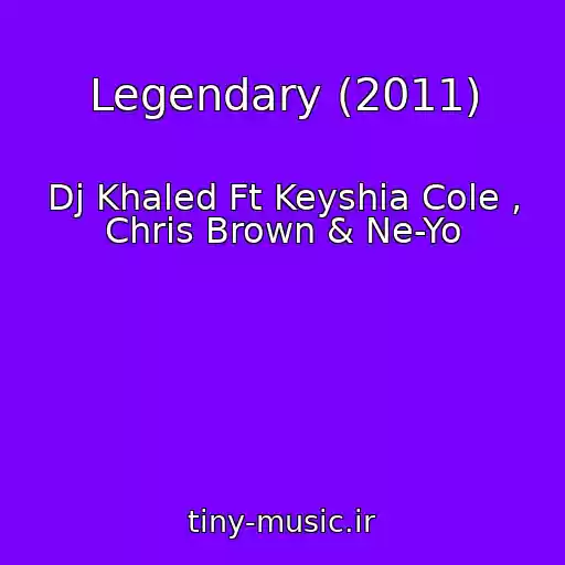 کاور آهنگ Legendary (2011) از Dj Khaled Ft Keyshia Cole , Chris Brown & Ne-Yo