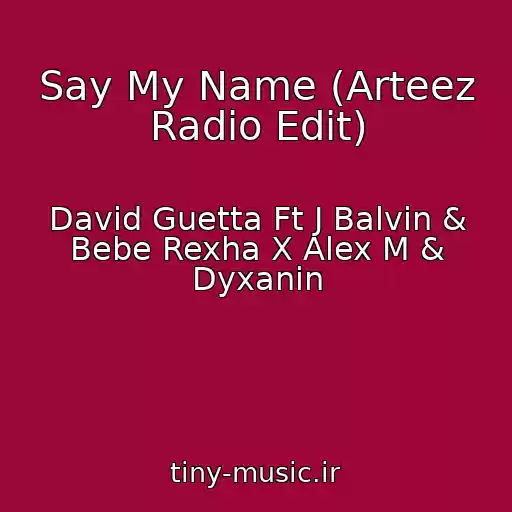 کاور آهنگ Say My Name (Arteez Radio Edit) از David Guetta Ft J Balvin & Bebe Rexha X Alex M & Dyxanin
