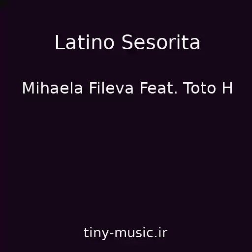 کاور آهنگ Latino Sesorita از Mihaela Fileva Feat. Toto H