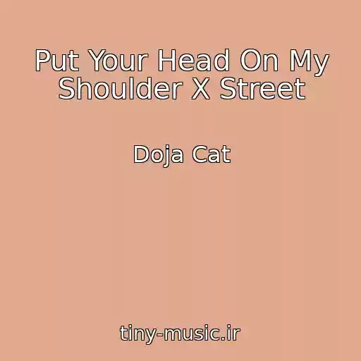 کاور آهنگ Put Your Head On My Shoulder X Street از Doja Cat