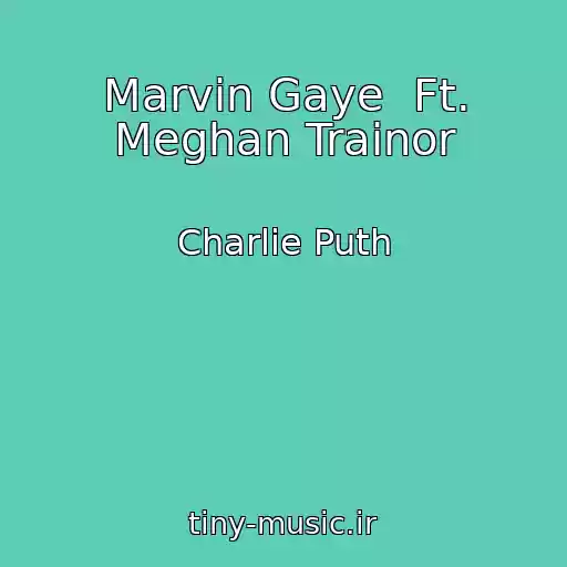 کاور آهنگ Marvin Gaye  Ft. Meghan Trainor از Charlie Puth