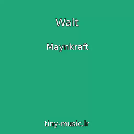 کاور آهنگ Wait از Maynkraft