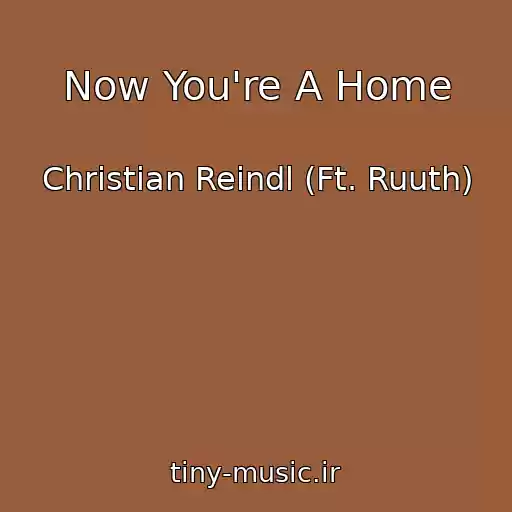 کاور آهنگ Now You're A Home از Christian Reindl (Ft. Ruuth)