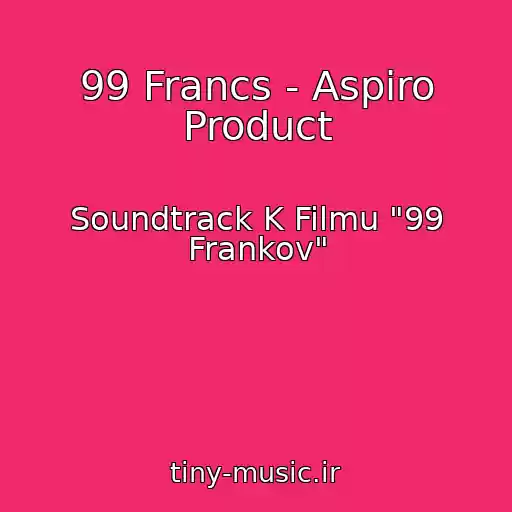کاور آهنگ 99 Francs - Aspiro Product از Soundtrack K Filmu "99 Frankov"