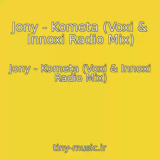 کاور آهنگ Jony - Kometa (Voxi & Innoxi Radio Mix) از Jony - Kometa (Voxi & Innoxi Radio Mix)