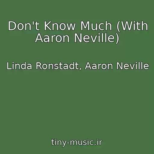 کاور آهنگ Don't Know Much (With Aaron Neville) از Linda Ronstadt, Aaron Neville
