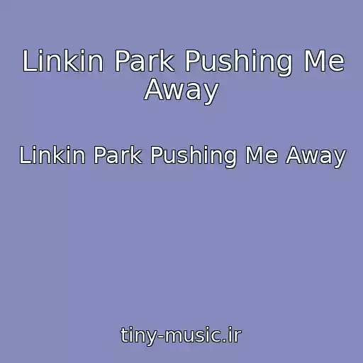 کاور آهنگ Linkin Park Pushing Me Away از Linkin Park Pushing Me Away