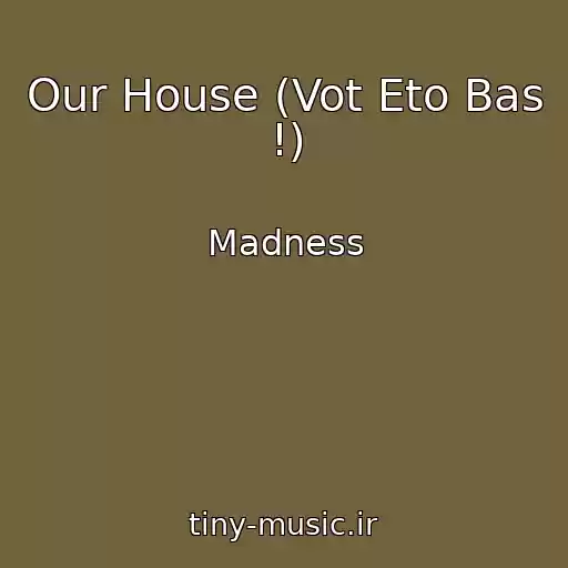 کاور آهنگ Our House (Vot Eto Bas !) از Madness
