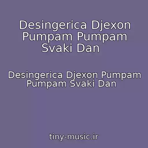 کاور آهنگ Desingerica Djexon Pumpam Pumpam Svaki Dan   از Desingerica Djexon Pumpam Pumpam Svaki Dan  