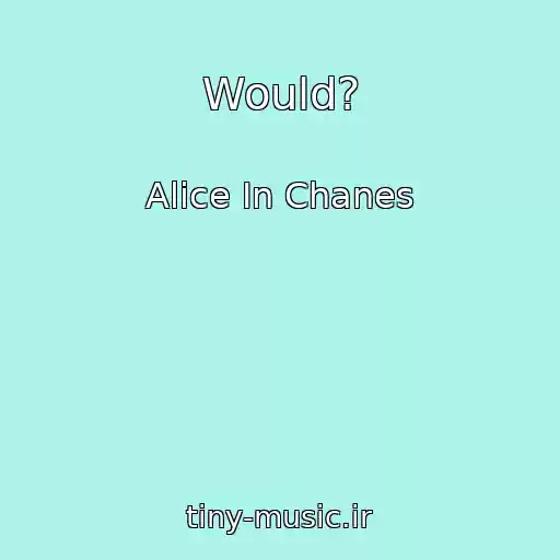 کاور آهنگ Would? از Alice In Chanes