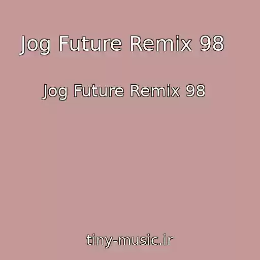 کاور آهنگ Jog Future Remix 98   از Jog Future Remix 98  