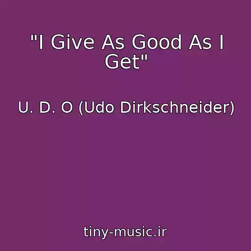 کاور آهنگ "I Give As Good As I Get" از U. D. O (Udo Dirkschneider)