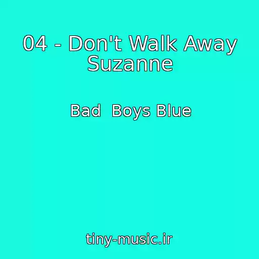 کاور آهنگ 04 - Don't Walk Away Suzanne از Bad  Boys Blue