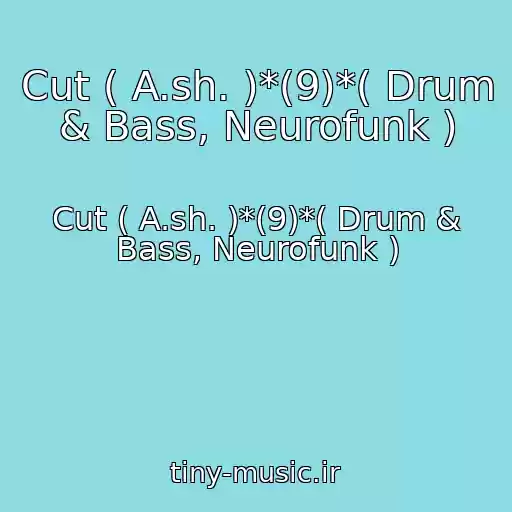 کاور آهنگ Cut ( A.sh. )*(9)*( Drum & Bass, Neurofunk ) از Cut ( A.sh. )*(9)*( Drum & Bass, Neurofunk )
