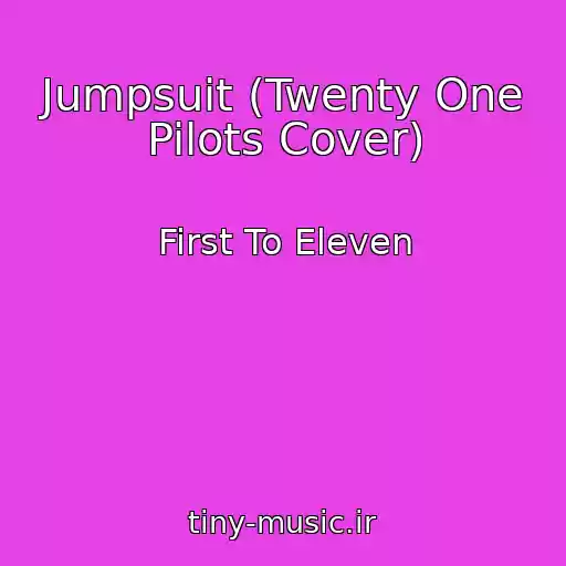 کاور آهنگ Jumpsuit (Twenty One Pilots Cover) از First To Eleven