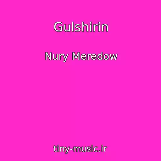 کاور آهنگ Gulshirin از Nury Meredow