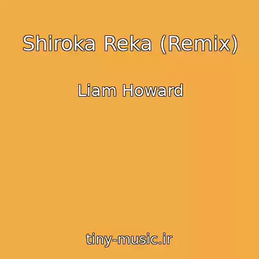 کاور آهنگ Shiroka Reka (Remix) از Liam Howard