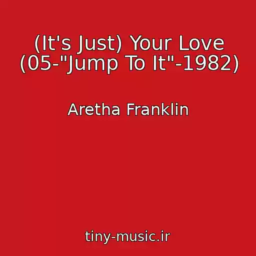 کاور آهنگ (It's Just) Your Love (05-"Jump To It"-1982) از Aretha Franklin