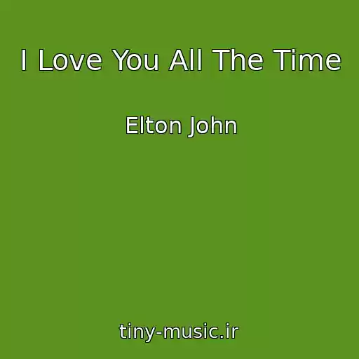 کاور آهنگ I Love You All The Time از Elton John