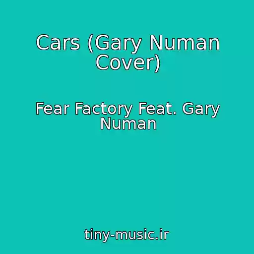 کاور آهنگ Cars (Gary Numan Cover) از Fear Factory Feat. Gary Numan