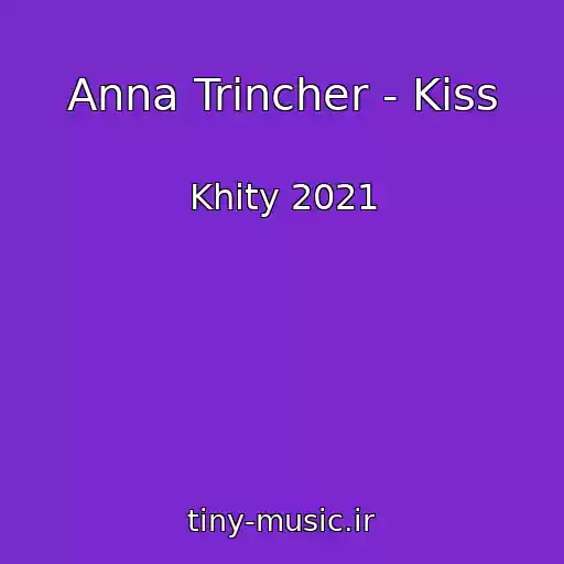 کاور آهنگ Anna Trincher - Kiss از Khity 2021