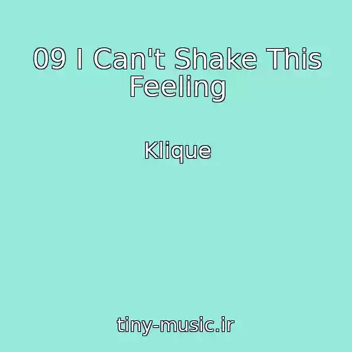کاور آهنگ 09 I Can't Shake This Feeling از Klique