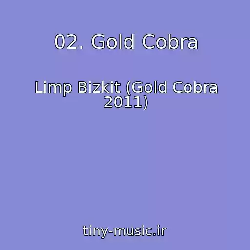 کاور آهنگ 02. Gold Cobra از Limp Bizkit (Gold Cobra 2011)