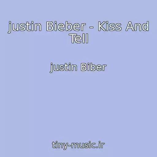 کاور آهنگ ‎‎justin Bieber - Kiss And Tell از ‎justin Biber
