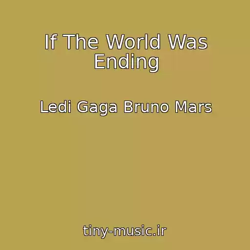 کاور آهنگ If The World Was Ending از Ledi Gaga Bruno Mars