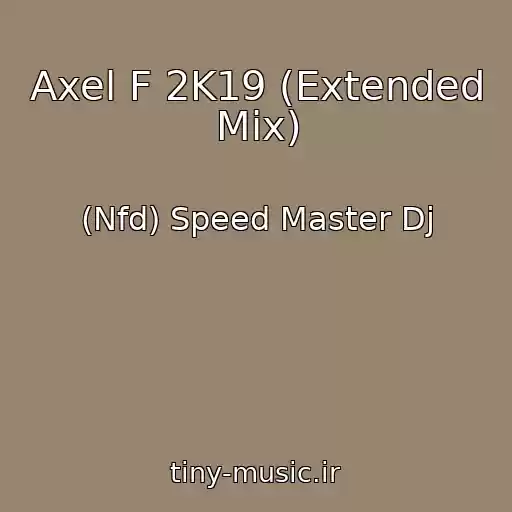 کاور آهنگ Axel F 2K19 (Extended Mix) از (Nfd) Speed Master Dj
