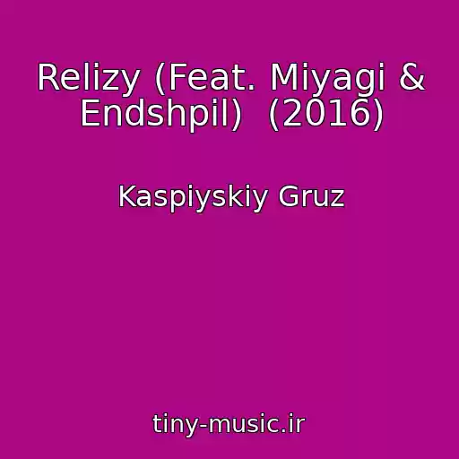 کاور آهنگ Relizy (Feat. Miyagi & Endshpil)  (2016) از Kaspiyskiy Gruz