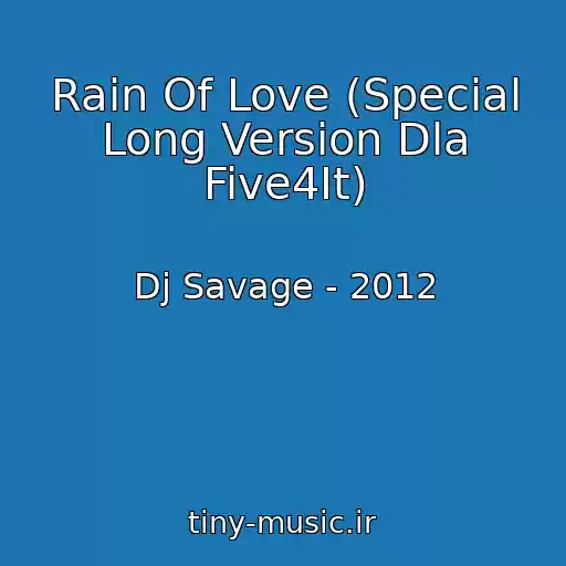 کاور آهنگ Rain Of Love (Special Long Version Dla Five4It) از Dj Savage - 2012