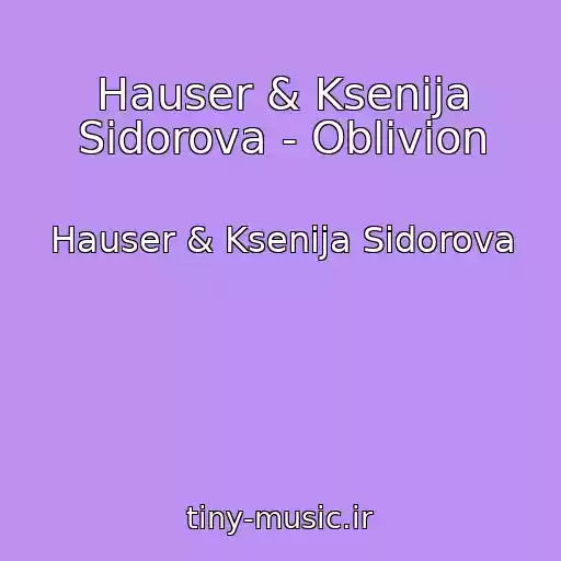 کاور آهنگ Hauser & Ksenija Sidorova - Oblivion از Hauser & Ksenija Sidorova