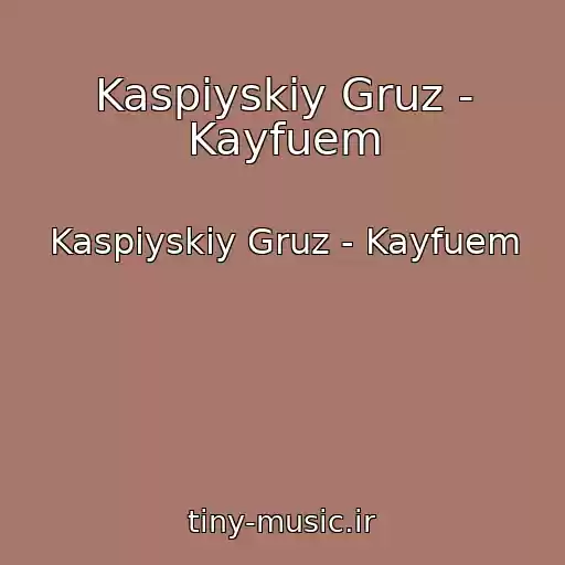 کاور آهنگ Kaspiyskiy Gruz - Kayfuem از Kaspiyskiy Gruz - Kayfuem