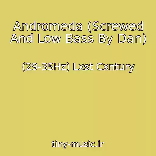 کاور آهنگ Andromeda (Screwed And Low Bass By Dan) از (29-35Hz) Lxst Cxntury